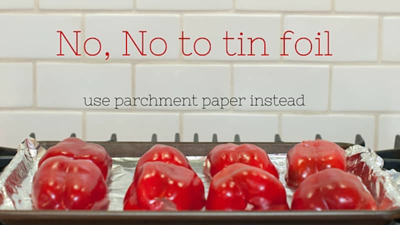 Dont use tin foil to roast red peppers